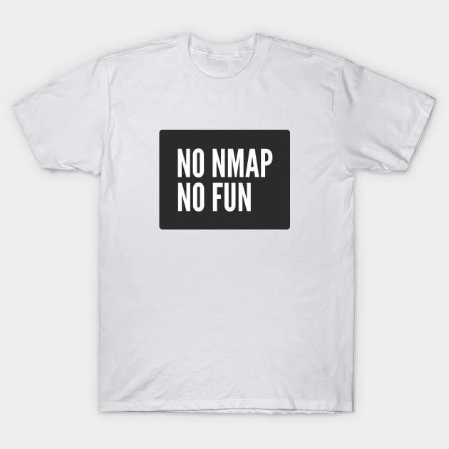 Cybersecurity No NMAP no Fun Black Background T-Shirt by FSEstyle